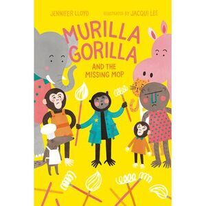 Murilla Gorilla and the Missing Mop -- Jennifer Lloyd